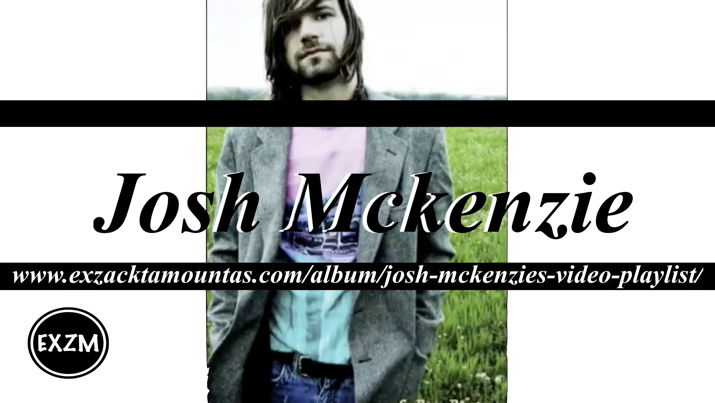 Josh Mckenzie Video Playlist EXZM 10 2 2019