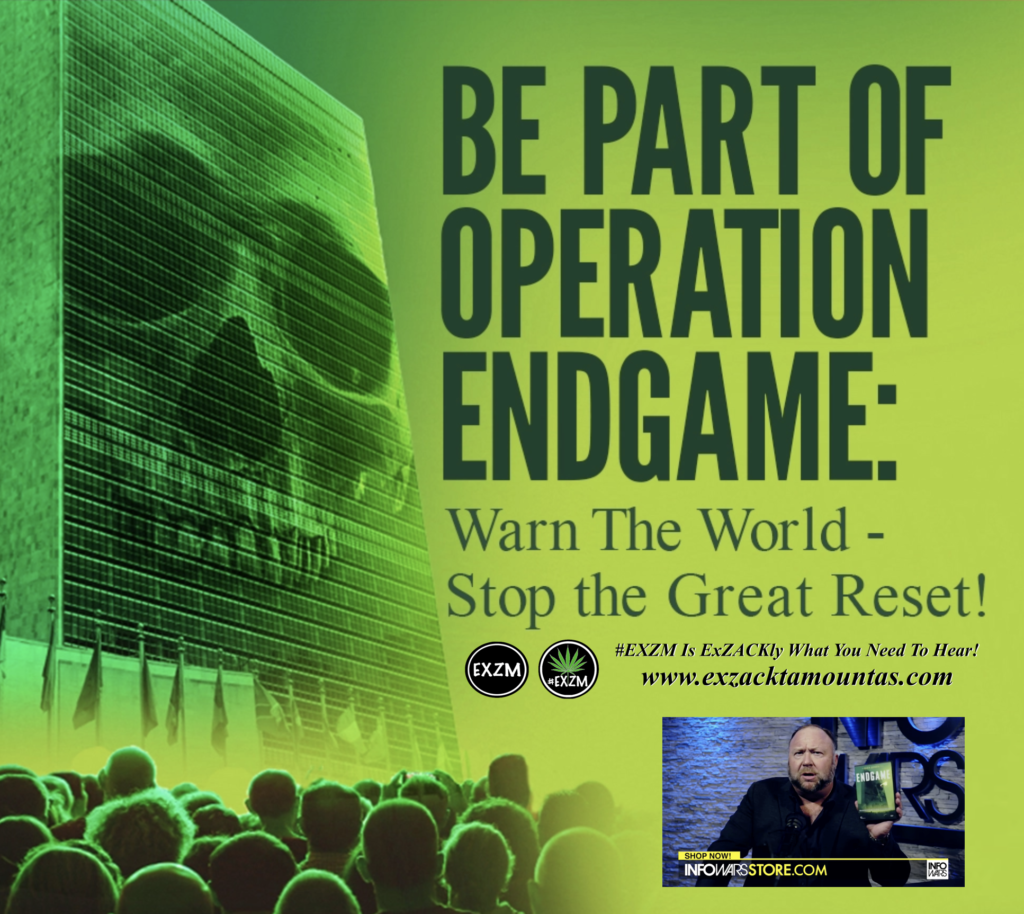 Alex Jones Operation Endgame World Great Reset EXZM Zack Mount May 8th 2021 copy