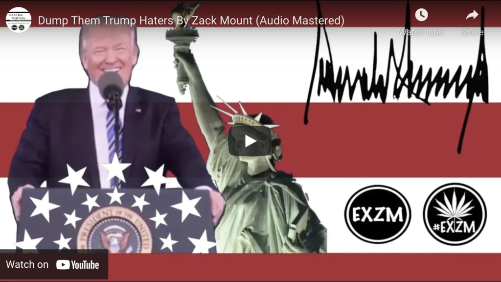Dump Them Trump Haters By Zack Mount Audio Mastered EXZM Zack Mount October 5th 2018 2