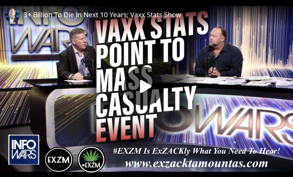 3 plus Billion To Die In Next 10 Years Vaxx Stats Show EXZM Zack Mount January 5th 2022