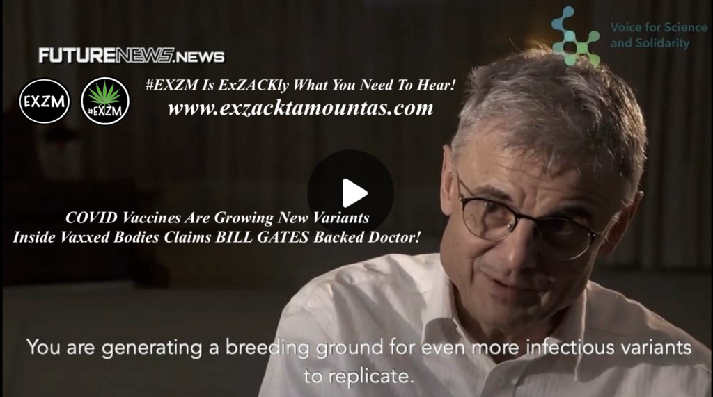COVID Vaccines Are Growing New Variants Inside Vaxxed Bodies Claims Gates Backed Doctor EXZM Zack Mount January 20th 2022
