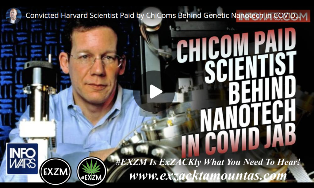 Convicted Harvard Scientist Paid by ChiComs Behind Genetic Nanotech in COVID Shots EXZM Zack Mount December 22nd 2021