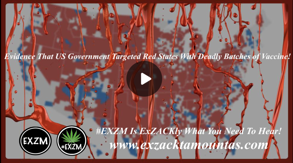 Evidence That US Government Targeted Red States With Deadly Batches of Vaccine EXZM Zack Mount January 21st 2022