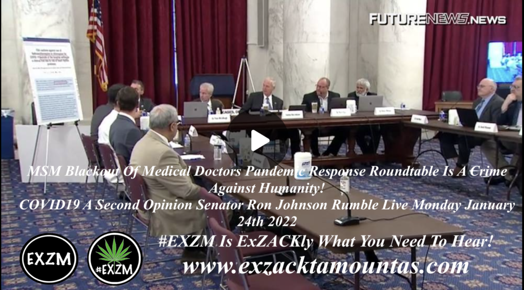 MSM Blackout Of Medical Doctors Pandemic Response Roundtable Is A Crime Against Humanity COVID19 Senator Ron Johnson EXZM Zack Mount January 24th 2022