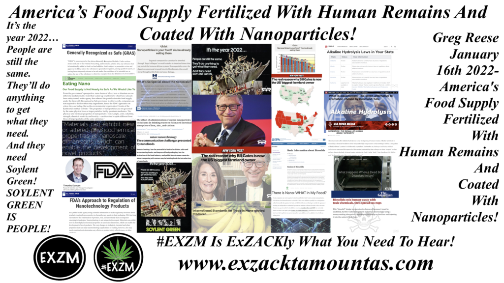 Official Americas Food Supply Fertilized With Human Remains And Coated With Nanoparticles Soylent Green is People Greg Reese EXZM Zack Mount January 16th 2022 2