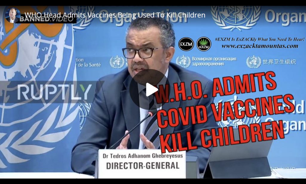 WHO Head Admits Vaccines Being Used To Kill Children EXZM Zack Mount December 22nd 2021
