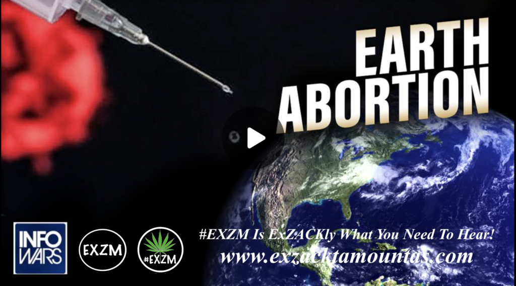 Earth Abortion Geoengineering Poisoning the Earth Vaccines Poisoning the Population EXZM Zack Mount February 1st 2022