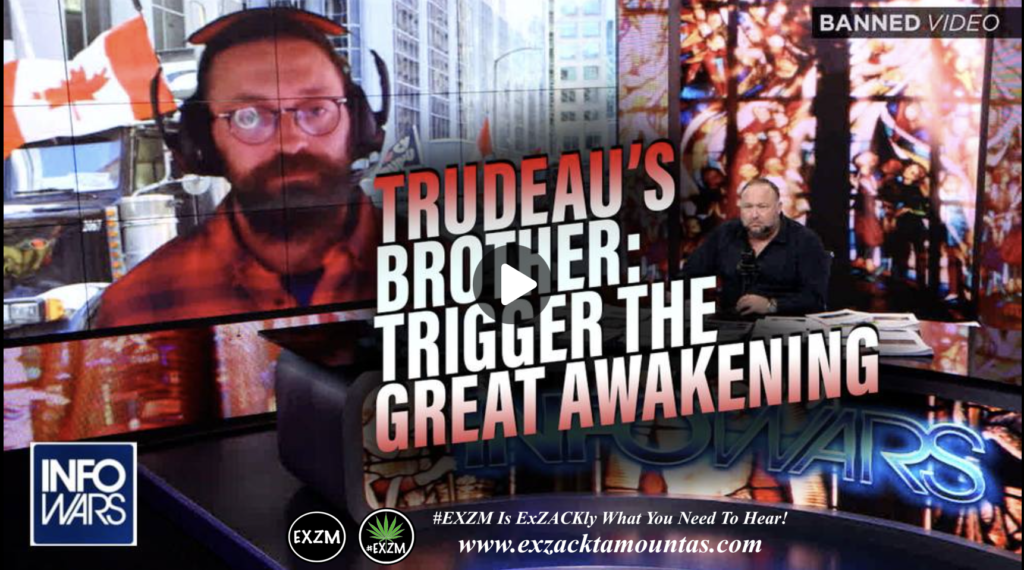 Trudeaus Brother Says He Could Trigger the Great Awakening of Humanity EXZM Zack Mount February 10th 2022