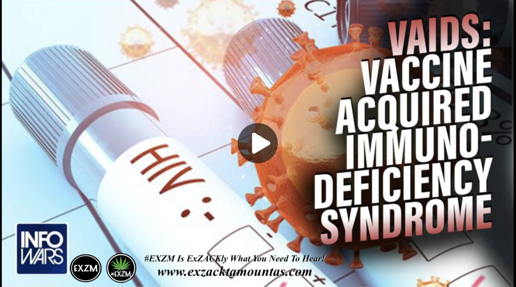 VAIDS Vaccine Acquired Immunodeficiency Syndrome Infecting Vaxxed Worldwide EXZM Zack Mount February 14th 2022