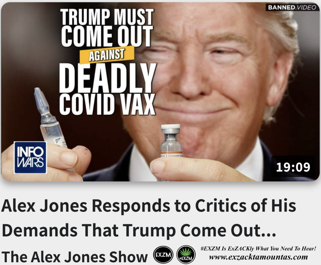 Alex Jones Responds to Critics of His Demands That Trump Come Out Against Deadly Covid Vax Alex Jones Infowars EXZM exZACKtaMOUNTas Zack Mount August 18th 2022