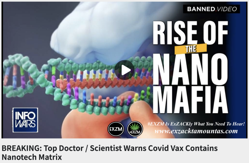 BREAKING Top Doctor Scientist Covid Vax Contains Nanotech Matrix Alex Jones The Great Reset EXZM exZACKtaMOUNTas Zack Mount August 29th 2022
