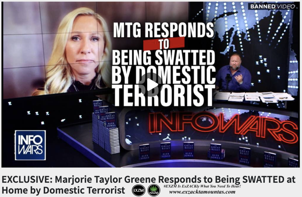 EXCLUSIVE Marjorie Taylor Greene Being SWATTED Home Domestic Terrorist The Great Reset Alex Jones Infowars EXZM exZACKtaMOUNTas Zack Mount August 24th 2022