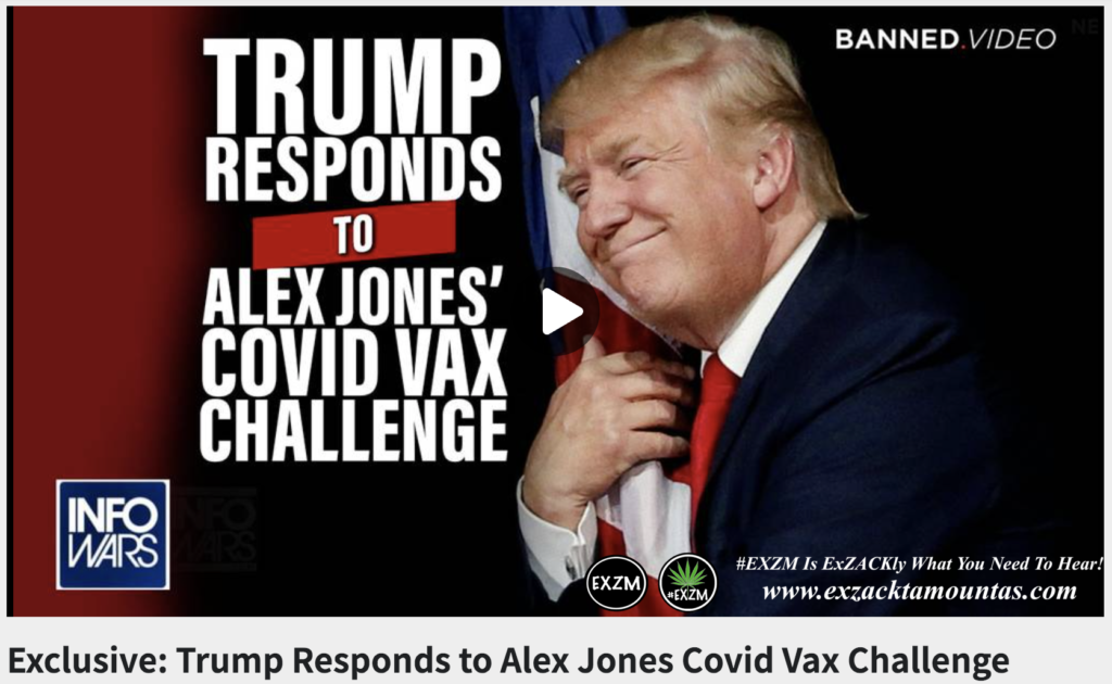 Exclusive Trump Responds Alex Jones Covid Vax Challenge The Great Reset EXZM exZACKtaMOUNTas Zack Mount August 29th 2022