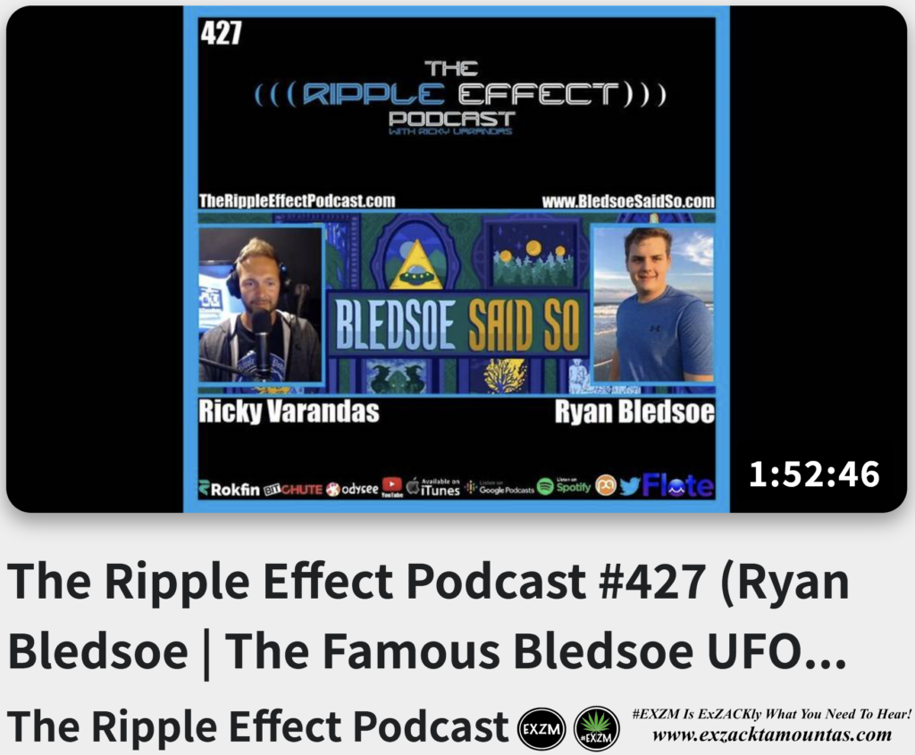 The Ripple Effect Podcast number 427 Ryan Bledsoe The Famous Bledsoe UFO Story Alex Jones Infowars EXZM exZACKtaMOUNTas Zack Mount August 18th 2022
