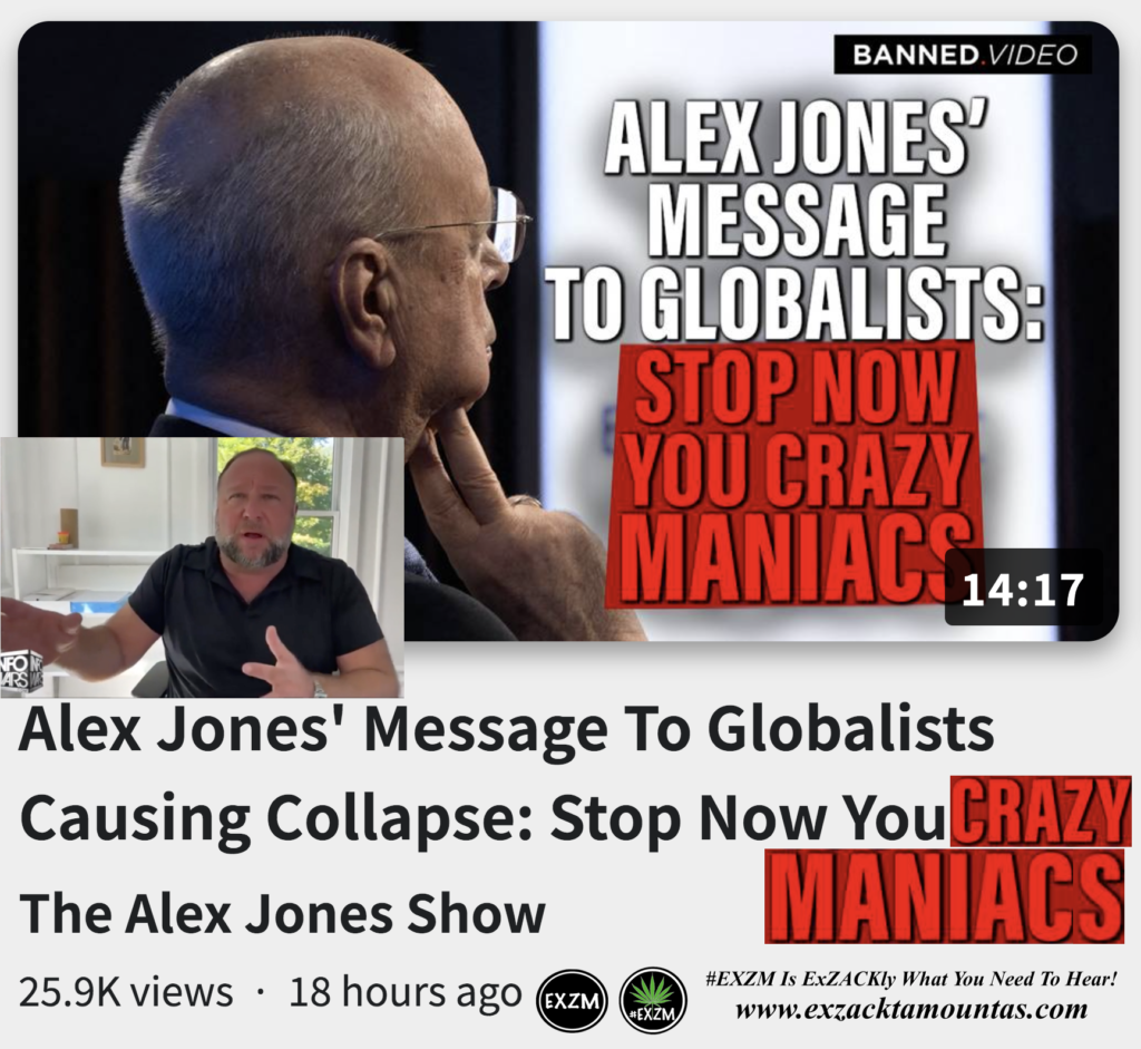 Alex Jones Message Globalists Causing Collapse Stop Now You Crazy Maniacs EXZM exZACKtaMOUNTas Zack Mount September 21st 2022