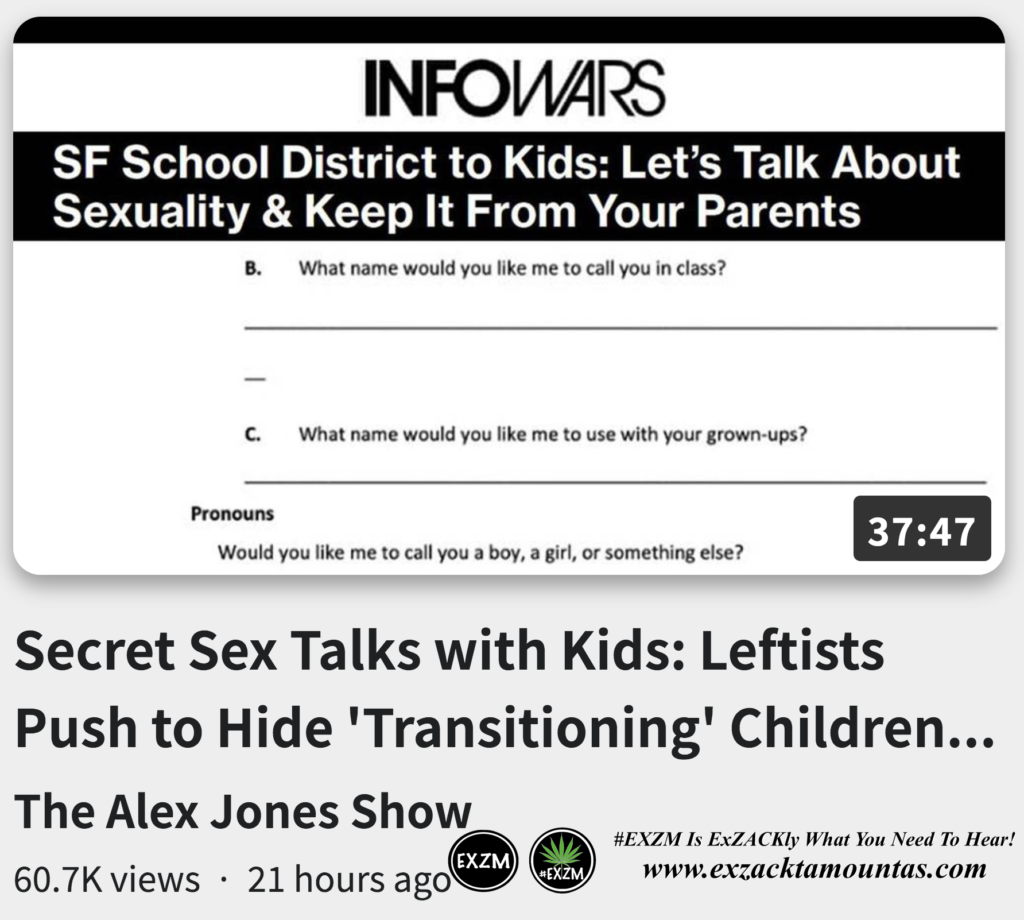 Secret Sex Talks with Kids Leftists Hide Transitioning Children from Parents Alex Jones Infowars EXZM exZACKtaMOUNTas Zack Mount September 30th 2022