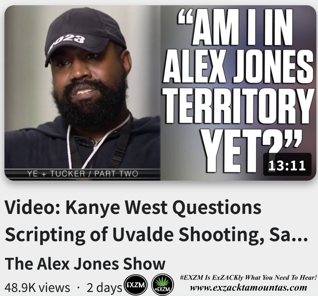 Kanye West Questions Scripting Uvalde Shooting Am I in Alex Jones Territory Infowars EXZM exZACKtaMOUNTas Zack Mount October 9th 2022