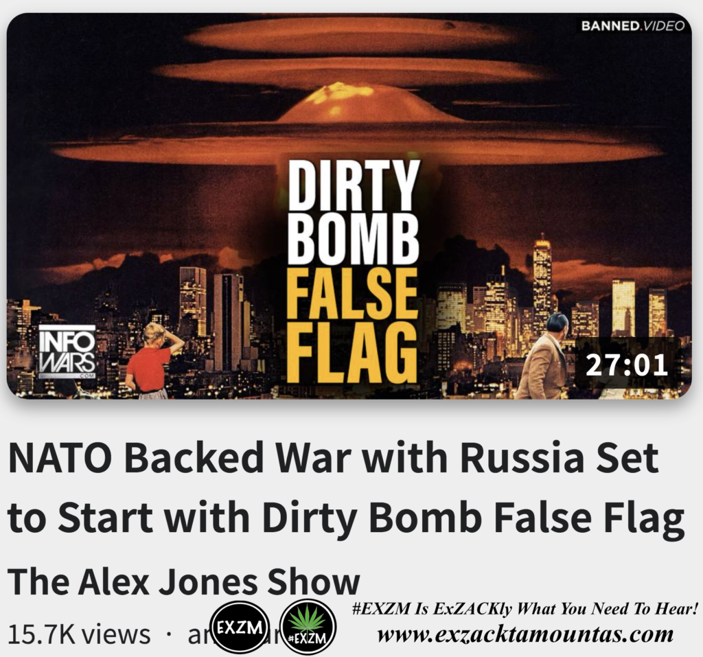 NATO Backed War with Russia Set to Start with Dirty Bomb False Flag Alex Jones Infowars The Great Reset Book EXZM exZACKtaMOUNTas Zack Mount October 24th 2022