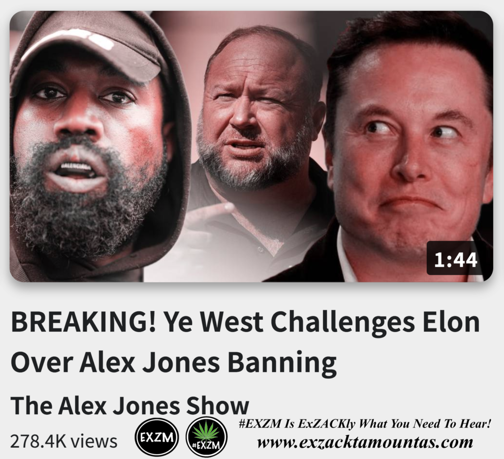BREAKING Ye West Challenges Elon Over Alex Jones Banning Infowars The Great Reset EXZM exZACKtaMOUNTas Zack Mount November 26th 2022