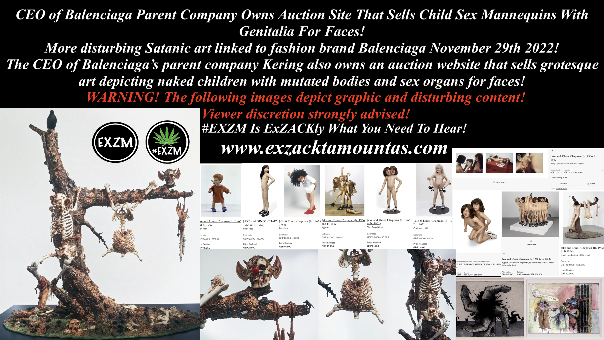 CEO of Balenciaga Parent Company Owns Auction Site That Sells Child Sex Mannequins With Genitalia For Faces! More disturbing Satanic art linked to fashion brand Balenciaga November 29th 2022! The CEO of Balenciaga’s parent company Kering also owns an auction website that sells grotesque art depicting naked children with mutated bodies and sex organs for faces! WARNING! The following images depict graphic and disturbing content! Viewer discretion strongly advised!