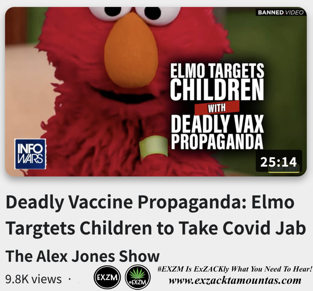 Deadly Vaccine Propaganda Elmo Targtets Children to Take Covid Jab Alex Jones Infowars The Great Reset EXZM exZACKtaMOUNTas Zack Mount November 17th 2022
