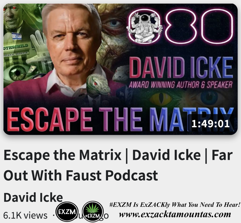 Escape the Matrix David Icke Far Out With Faust Podcast Alex Jones Infowars The Great Reset EXZM exZACKtaMOUNTas Zack Mount November 4th 2022