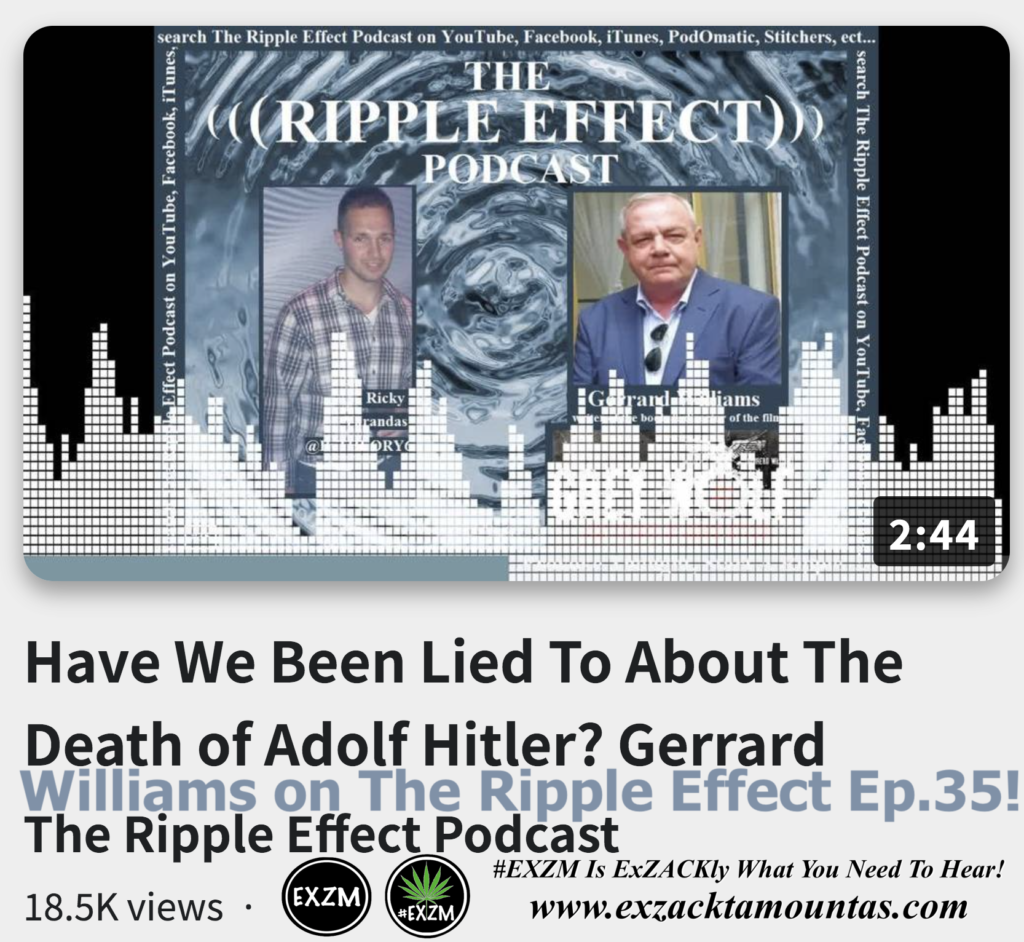 Have We Been Lied To About The Death of Adolf Hitler Gerrard Williams on The Ripple Effect Ep 35 Alex Jones Infowars The Great Reset EXZM exZACKtaMOUNTas Zack Mount November 21st 2022