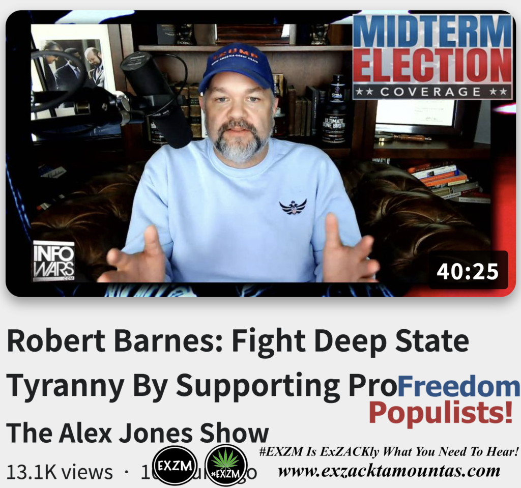 Robert Barnes Fight Deep State Tyranny By Supporting ProFreedom Populists Alex Jones Infowars The Great Reset EXZM exZACKtaMOUNTas Zack Mount November 8th 2022