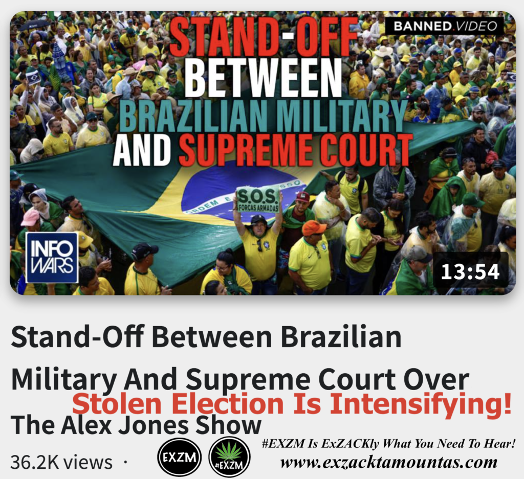 Stand-Off Between Brazilian Military Supreme Court Over Stolen Election Is Intensifying Alex Jones Infowars The Great Reset EXZM exZACKtaMOUNTas Zack Mount November 21st 2022