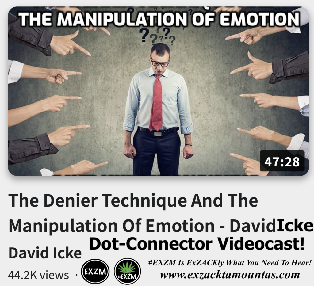 The Denier Technique The Manipulation Of Emotion David Icke Dot Connector Videocast Alex Jones Infowars The Great Reset EXZM exZACKtaMOUNTas Zack Mount November 24th 2022
