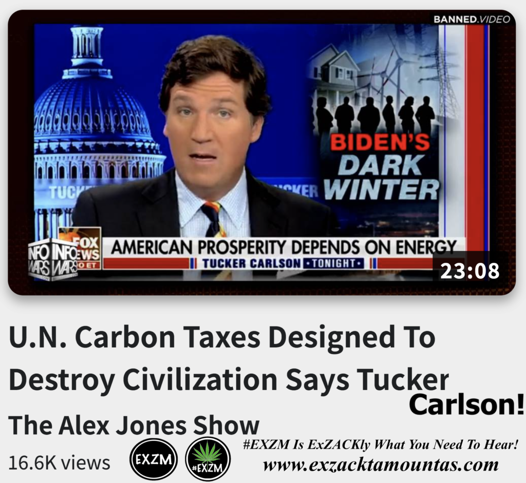 UN Carbon Taxes Designed To Destroy Civilization Says Tucker Carlson Alex Jones Infowars The Great Reset EXZM exZACKtaMOUNTas Zack Mount November 27th 2022