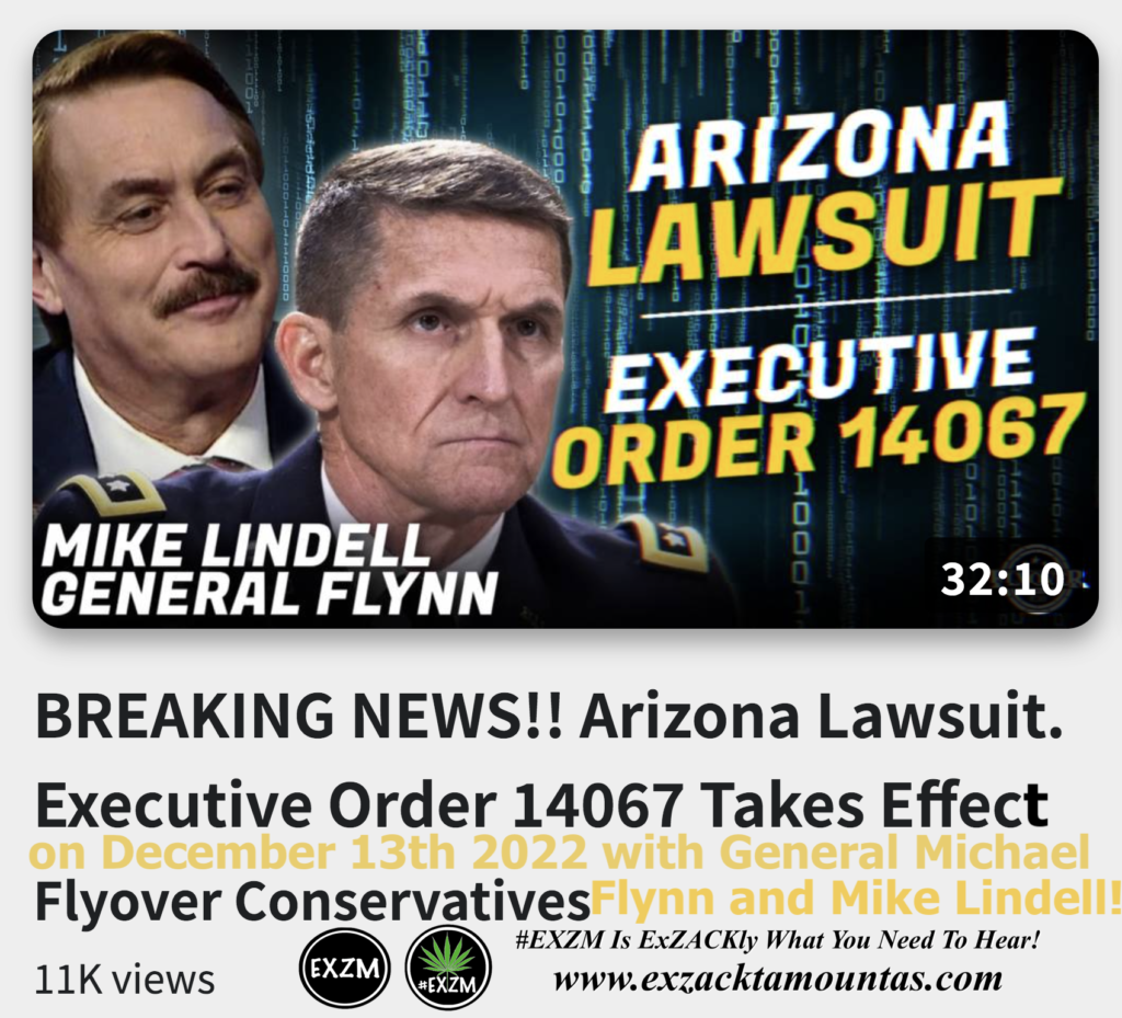 Arizona Lawsuit Executive Order 14067 Takes Effect December 13 2022 General Michael Flynn Mike Lindell Alex Jones Infowars The Great Reset EXZM exZACKtaMOUNTas Zack Mount December 11th 2022