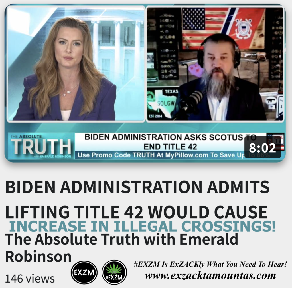 BIDEN ADMINISTRATION ADMITS LIFTING TITLE 42 WOULD CAUSE INCREASE IN ILLEGAL CROSSINGS Emerald Robinson Alex Jones Infowars The Great Reset EXZM exZACKtaMOUNTas Zack Mount December 21st 2022