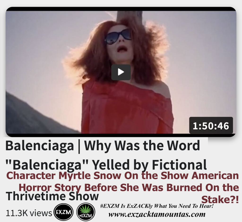Balenciaga Yelled by Fictional Character Myrtle Snow American Horror Story Before She Burned On the Stake Alex Jones Infowars The Great Reset EXZM exZACKtaMOUNTas Zack Mount December 8th 2022