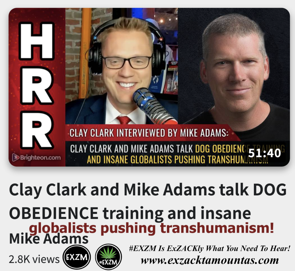 Clay Clark Mike Adams talk DOG OBEDIENCE training insane globalists pushing transhumanism Alex Jones Infowars The Great Reset EXZM exZACKtaMOUNTas Zack Mount December 2nd 2022