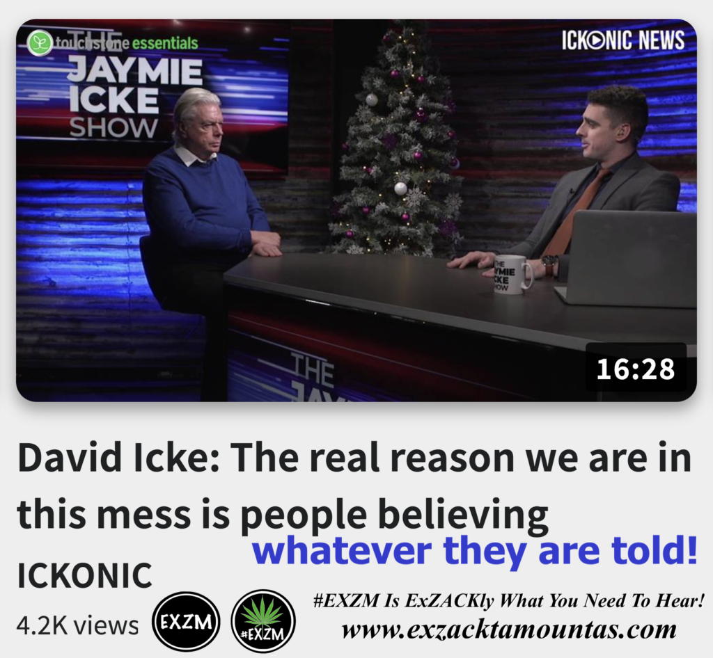 David Icke The real reason we are in this mess is people believing whatever they are told Alex Jones Infowars The Great Reset EXZM exZACKtaMOUNTas Zack Mount December 8th 2022