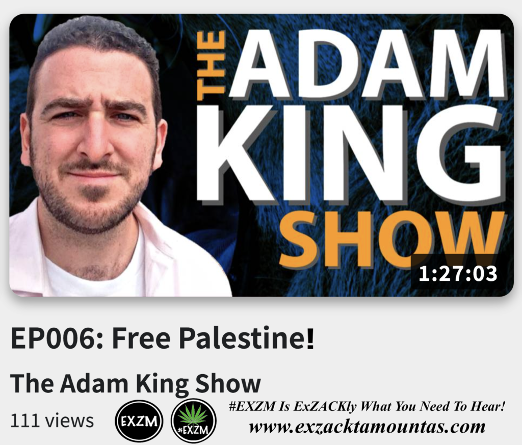 EP006 Free Palestine The Adam King Show Alex Jones Infowars The Great Reset EXZM exZACKtaMOUNTas Zack Mount December 2nd 2022
