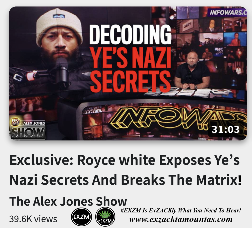 Exclusive Royce White Exposes Ye s Nazi Secrets And Breaks The Matrix Alex Jones Infowars The Great Reset EXZM exZACKtaMOUNTas Zack Mount December 4th 2022