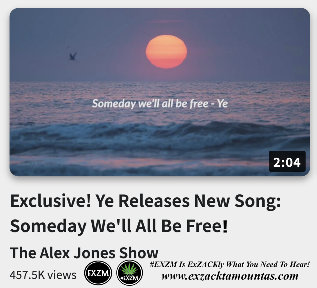 Exclusive Ye Releases New Song Someday We ll All Be Free Alex Jones Infowars The Great Reset EXZM exZACKtaMOUNTas Zack Mount December 7th 2022