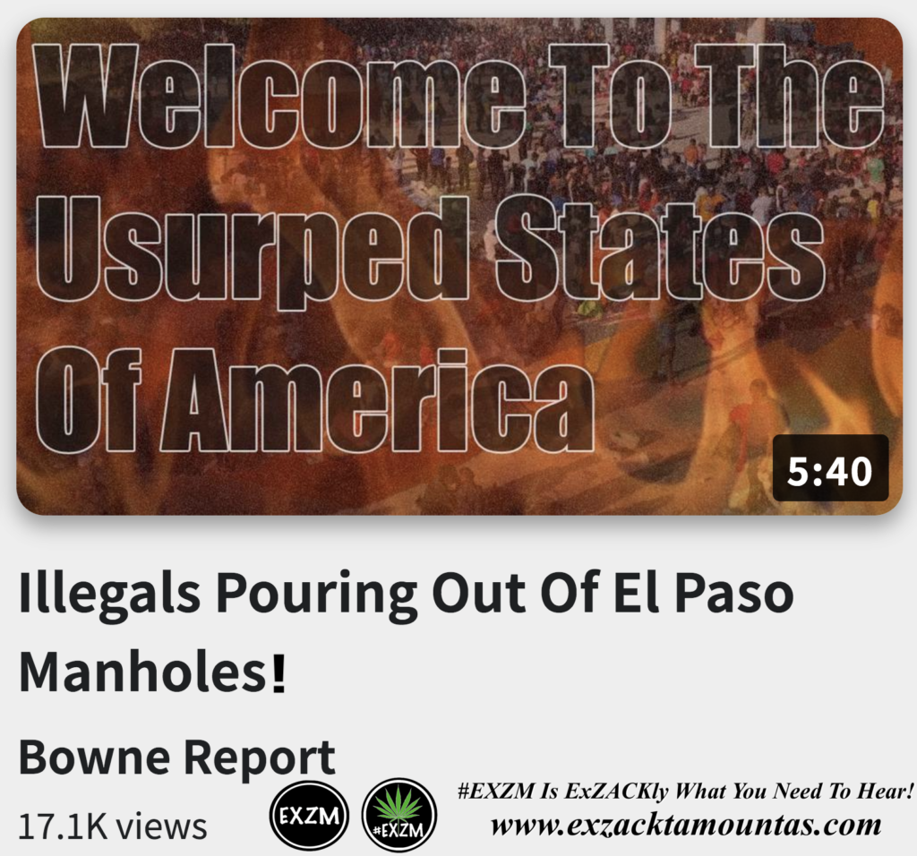 Illegals Pouring Out Of El Paso Manholes Alex Jones Infowars The Great Reset EXZM exZACKtaMOUNTas Zack Mount December 21st 2022