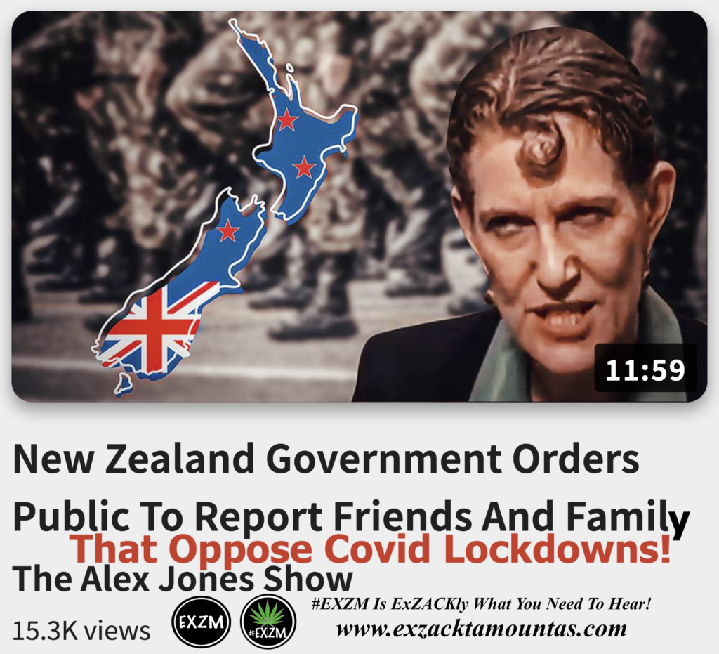 New Zealand Government Orders Public To Report Friends And Family That Oppose Covid Lockdowns Alex Jones Infowars The Great Reset EXZM exZACKtaMOUNTas Zack Mount December 18th 2022