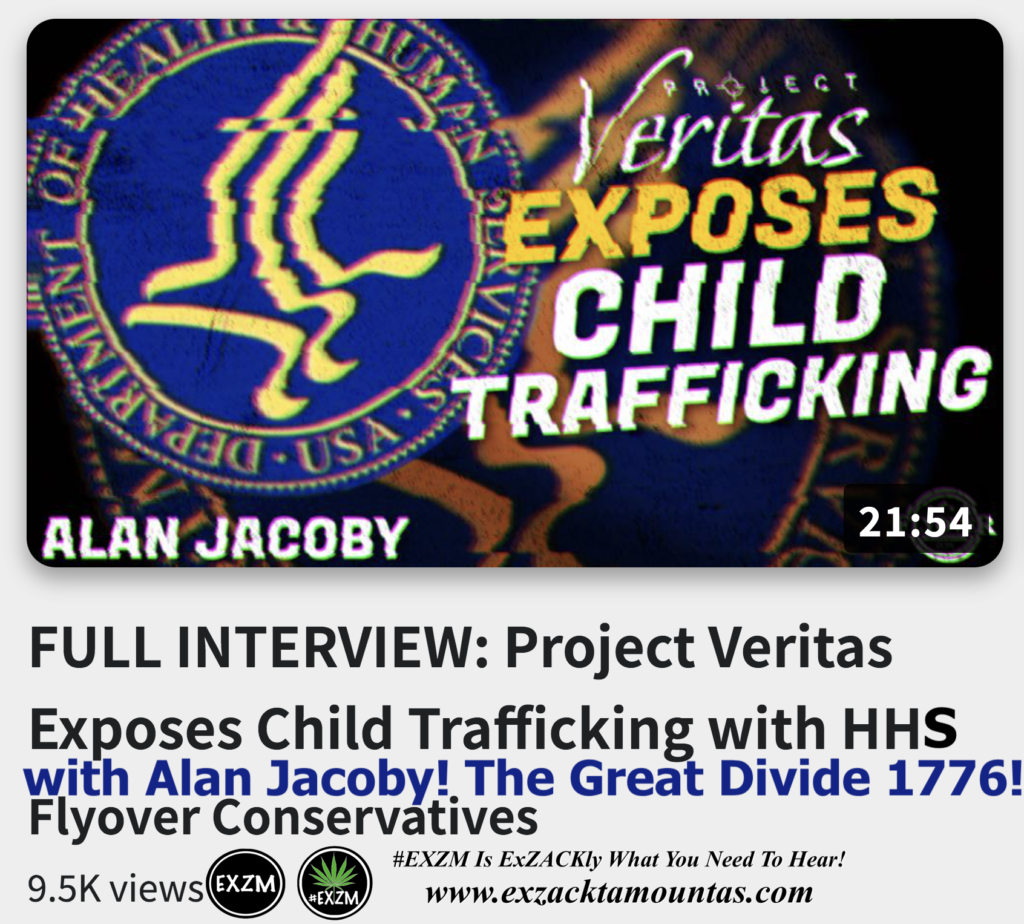 Project Veritas Exposes Child Trafficking with HHS with Alan Jacoby The Great Divide 1776 Alex Jones Infowars The Great Reset EXZM exZACKtaMOUNTas Zack Mount December 11th 2022