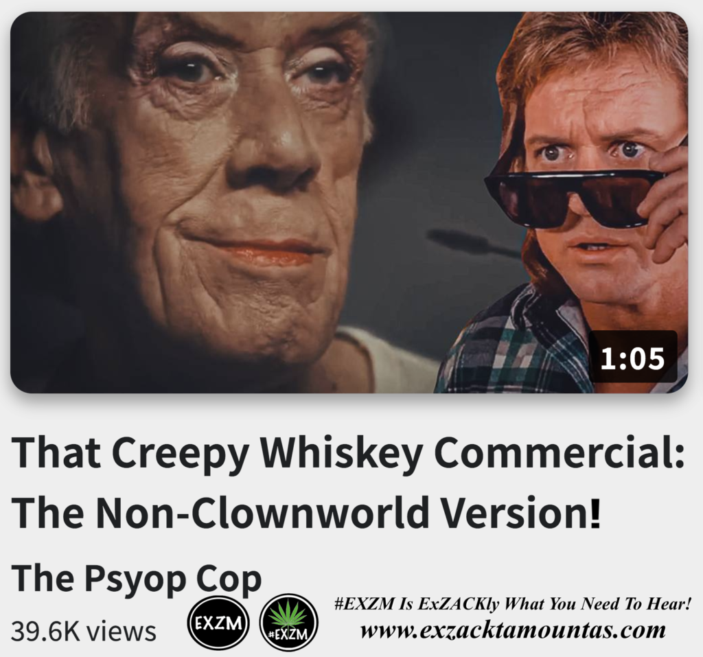 That Creepy Whiskey Commercial The NonClownworld Version Alex Jones Infowars The Great Reset EXZM exZACKtaMOUNTas Zack Mount December 22nd 2022