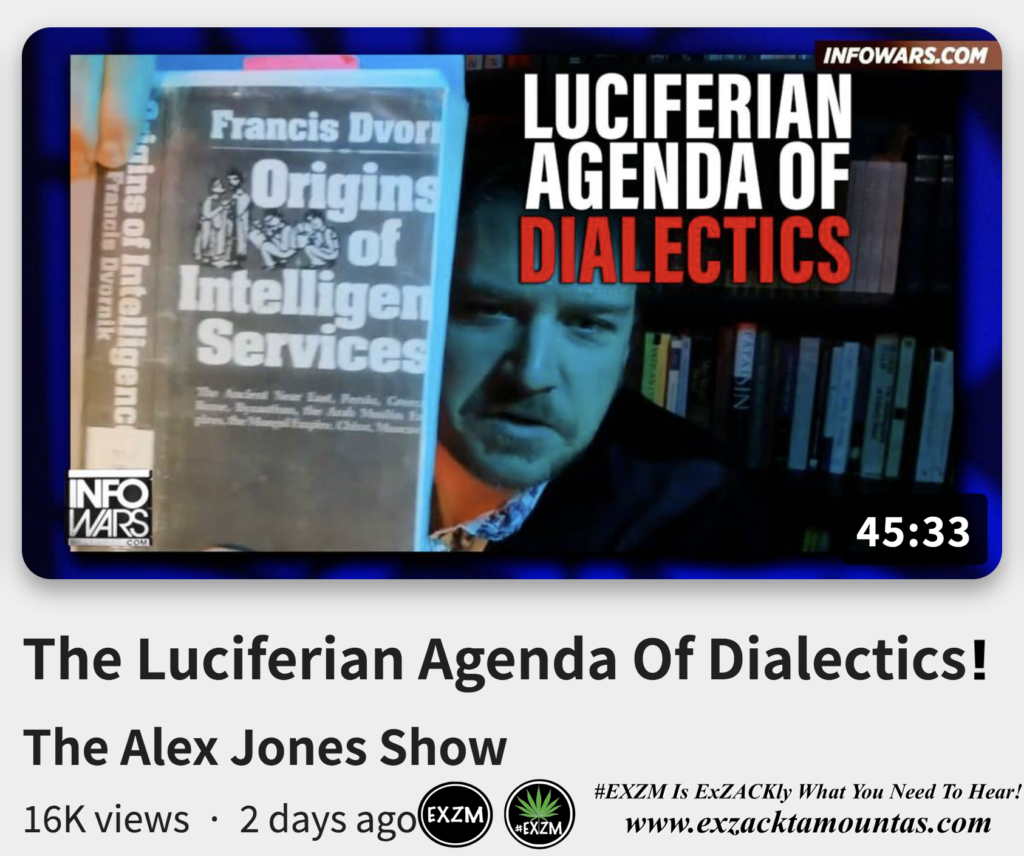 The Luciferian Agenda Of Dialectics Alex Jones Infowars The Great Reset EXZM exZACKtaMOUNTas Zack Mount December 9th 2022