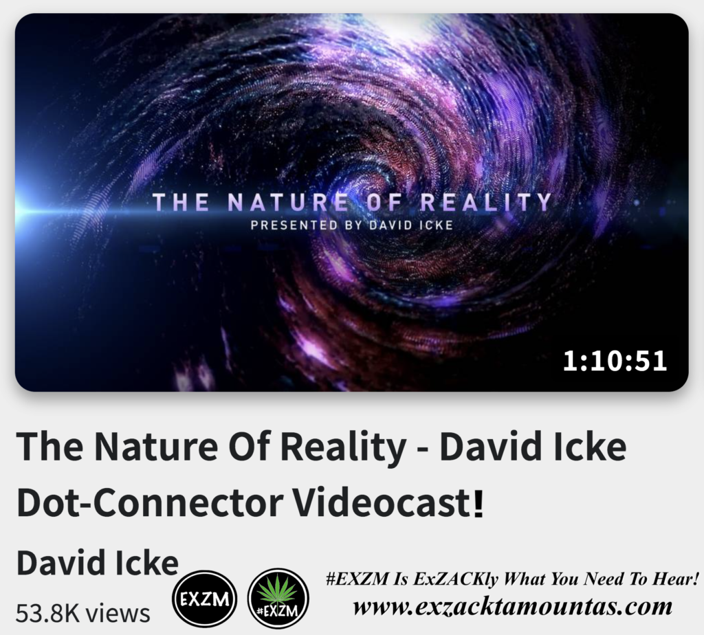 The Nature Of Reality David Icke Dot Connector Videocast Alex Jones Infowars The Great Reset EXZM exZACKtaMOUNTas Zack Mount December 15th 2022