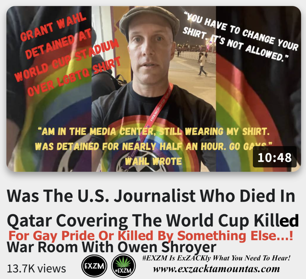 US Journalist Who Died In Qatar Covering The World Cup Killed For Gay Pride Or Killed By Something Else Alex Jones Infowars The Great Reset EXZM exZACKtaMOUNTas Zack Mount December 12th 2022