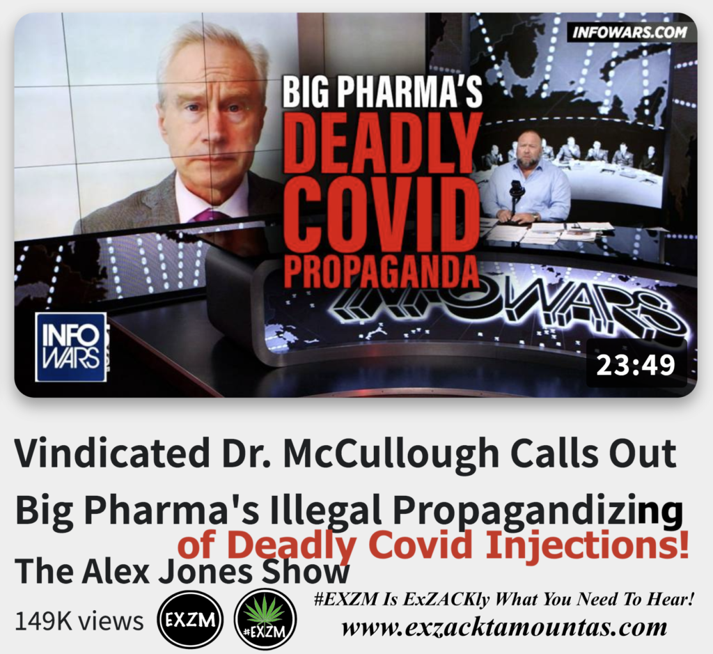 Vindicated Dr McCullough Calls Out Big Pharmas Illegal Propagandizing of Deadly Covid Injections Alex Jones Infowars The Great Reset EXZM exZACKtaMOUNTas Zack Mount December 14th 2022