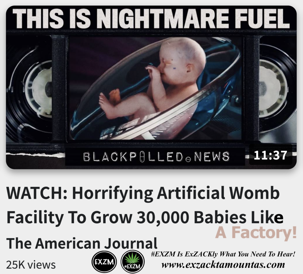 WATCH Horrifying Artificial Womb Facility To Grow 30000 Babies Like A Factory Alex Jones Infowars The Great Reset EXZM exZACKtaMOUNTas Zack Mount December 12th 2022