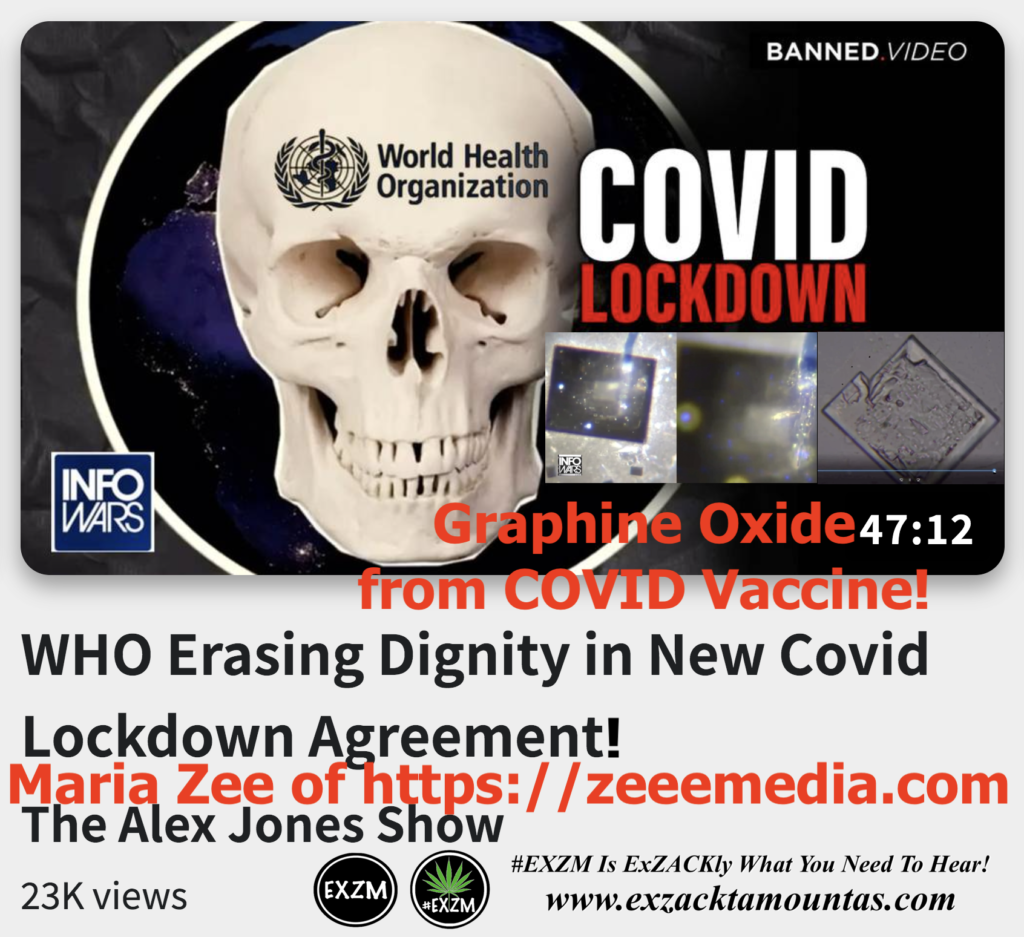 WHO Erasing Dignity in New Covid Lockdown Agreement Maria Zee Graphine Oxide from COVID Vaccine Alex Jones Infowars The Great Reset EXZM exZACKtaMOUNTas Zack Mount December 20th 2022