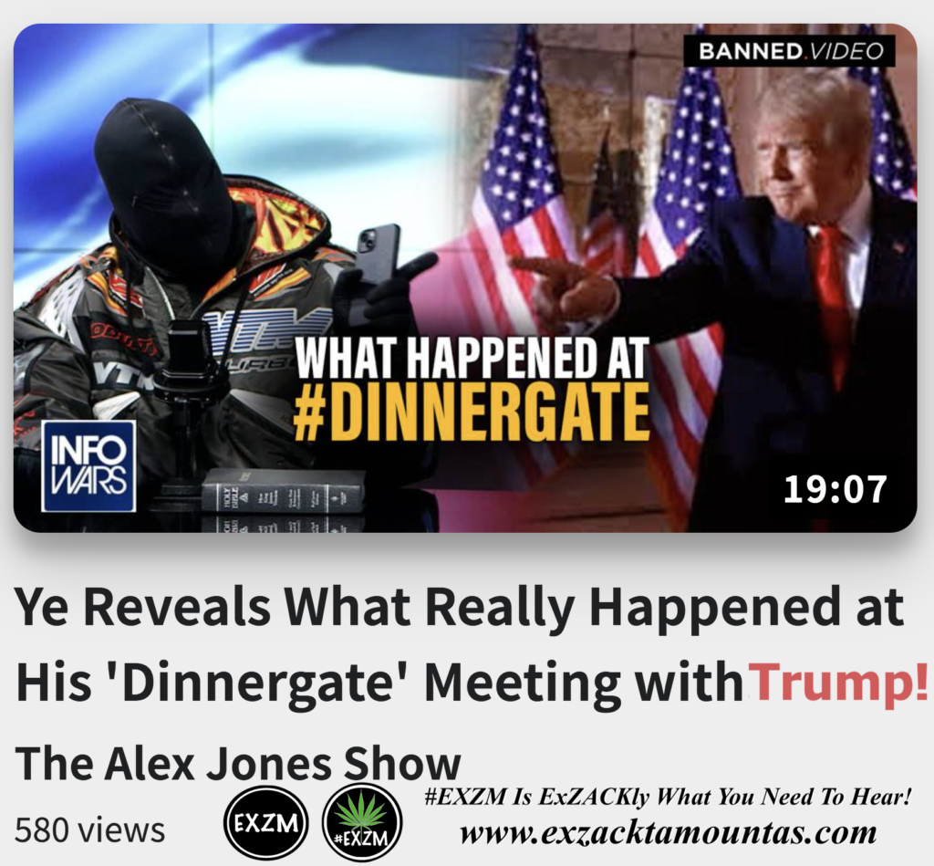 Ye Reveals What Really Happened at His Dinnergate Meeting with Trump Alex Jones Infowars The Great Reset EXZM exZACKtaMOUNTas Zack Mount December 1st 2022